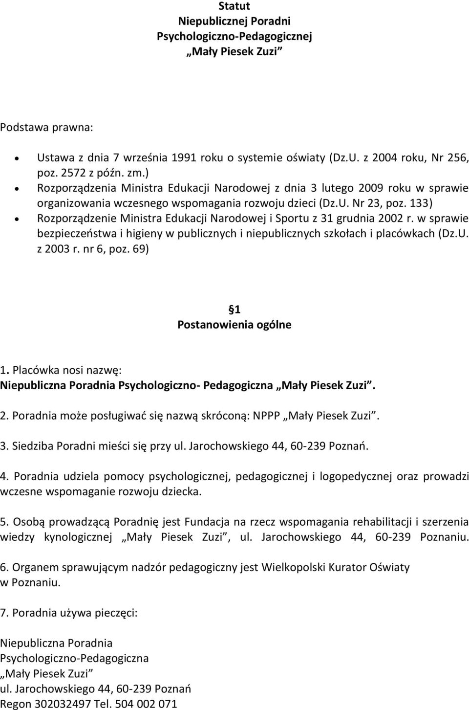 133) Rozporządzenie Ministra Edukacji Narodowej i Sportu z 31 grudnia 2002 r. w sprawie bezpieczeństwa i higieny w publicznych i niepublicznych szkołach i placówkach (Dz.U. z 2003 r. nr 6, poz.