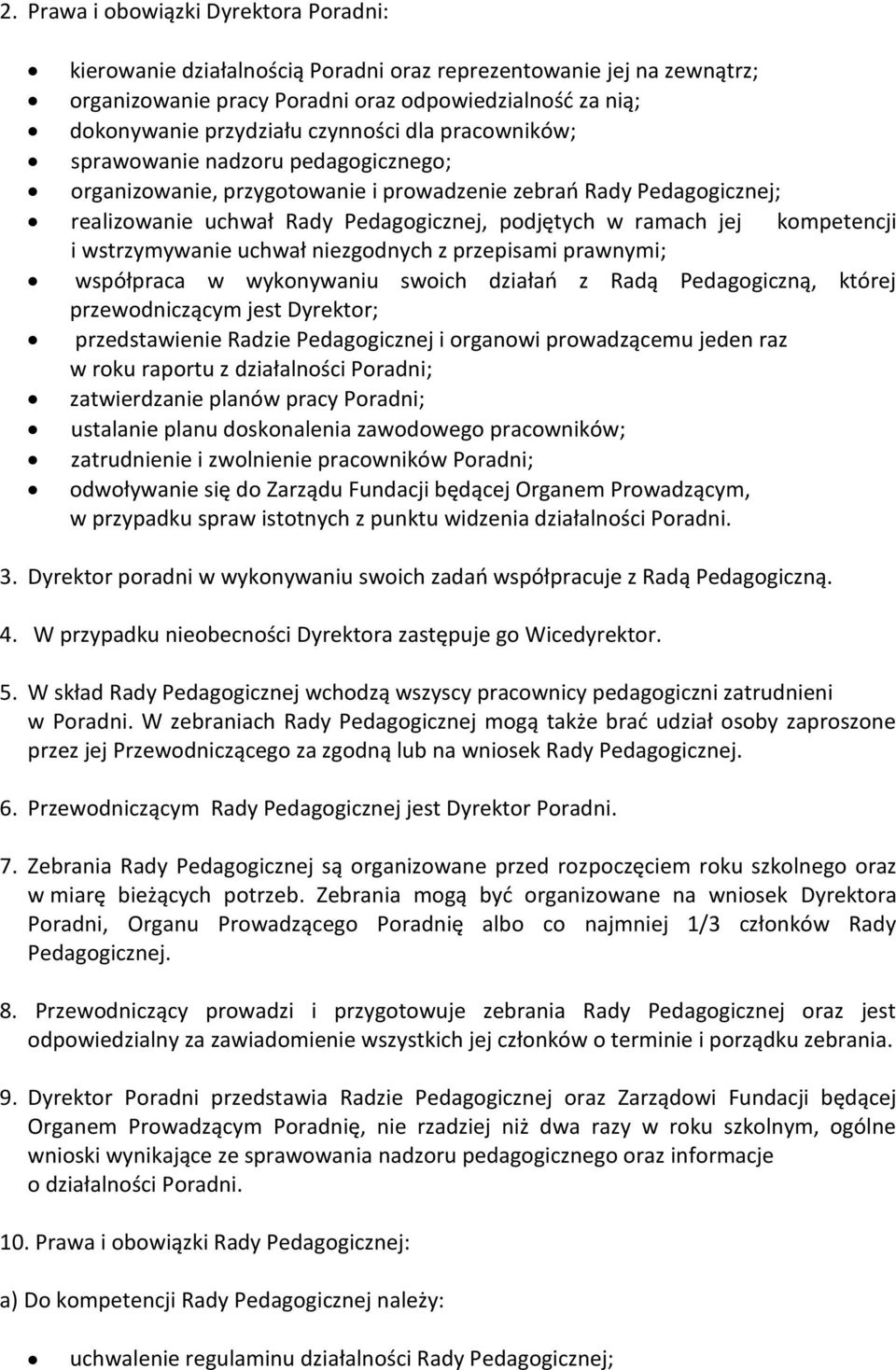 kompetencji i wstrzymywanie uchwał niezgodnych z przepisami prawnymi; współpraca w wykonywaniu swoich działań z Radą Pedagogiczną, której przewodniczącym jest Dyrektor; przedstawienie Radzie