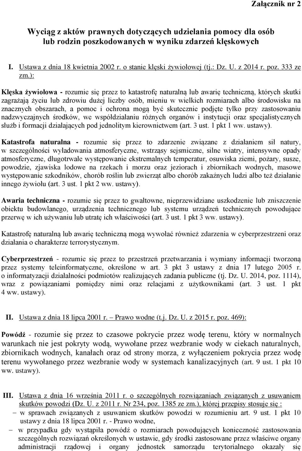 ): Klęska żywiołowa - rozumie się przez to katastrofę naturalną lub awarię techniczną, których skutki zagrażają życiu lub zdrowiu dużej liczby osób, mieniu w wielkich rozmiarach albo środowisku na