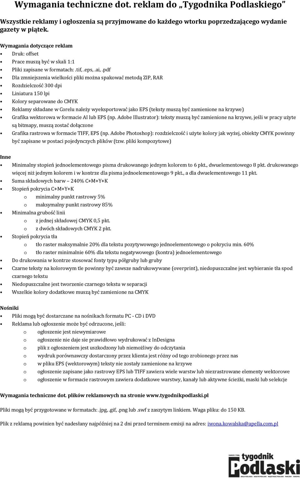 pdf Dla zmniejszenia wielkości pliki można spakować metodą ZIP, RAR Rozdzielczość 300 dpi Liniatura 150 lpi Kolory separowane do CMYK Reklamy składane w Corelu należy wyeksportować jako EPS (teksty