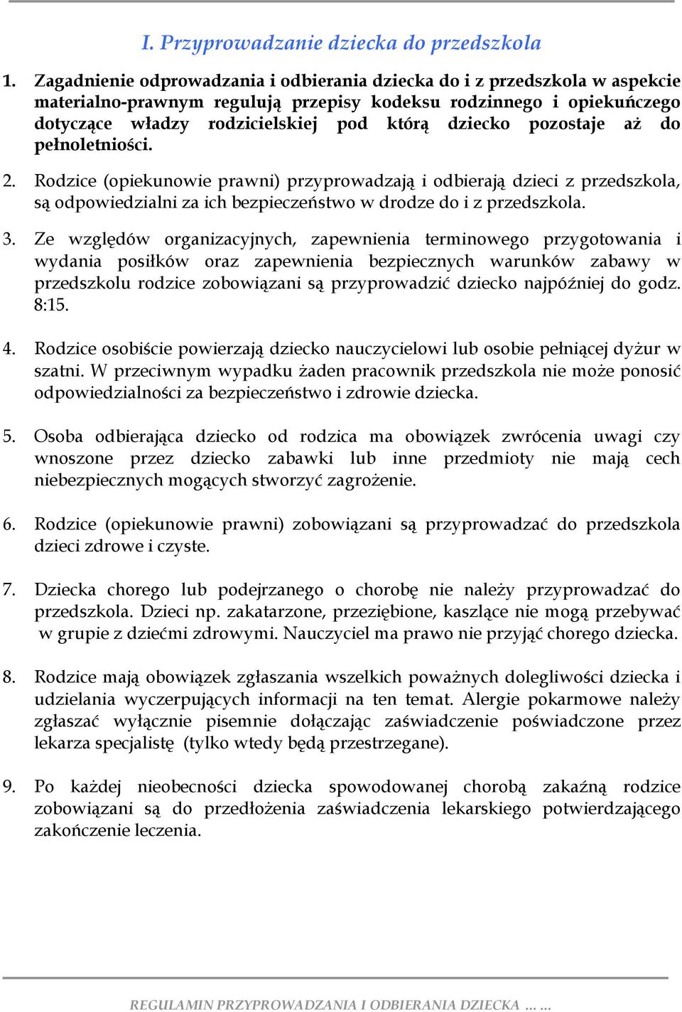 pozostaje aż do pełnoletniości. 2. Rodzice (opiekunowie prawni) przyprowadzają i odbierają dzieci z przedszkola, są odpowiedzialni za ich bezpieczeństwo w drodze do i z przedszkola. 3.