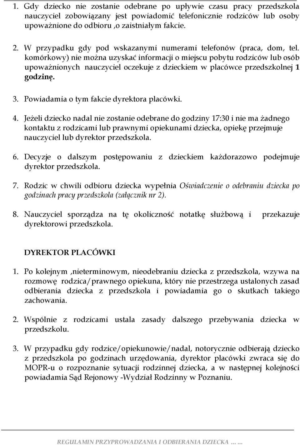 komórkowy) nie można uzyskać informacji o miejscu pobytu rodziców lub osób upoważnionych nauczyciel oczekuje z dzieckiem w placówce przedszkolnej 1 godzinę. 3.