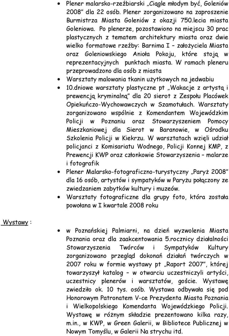 w reprezentacyjnych punktach miasta. W ramach pleneru przeprowadzono dla osób z miasta Warsztaty malowania tkanin uŝytkowych na jedwabiu 10.