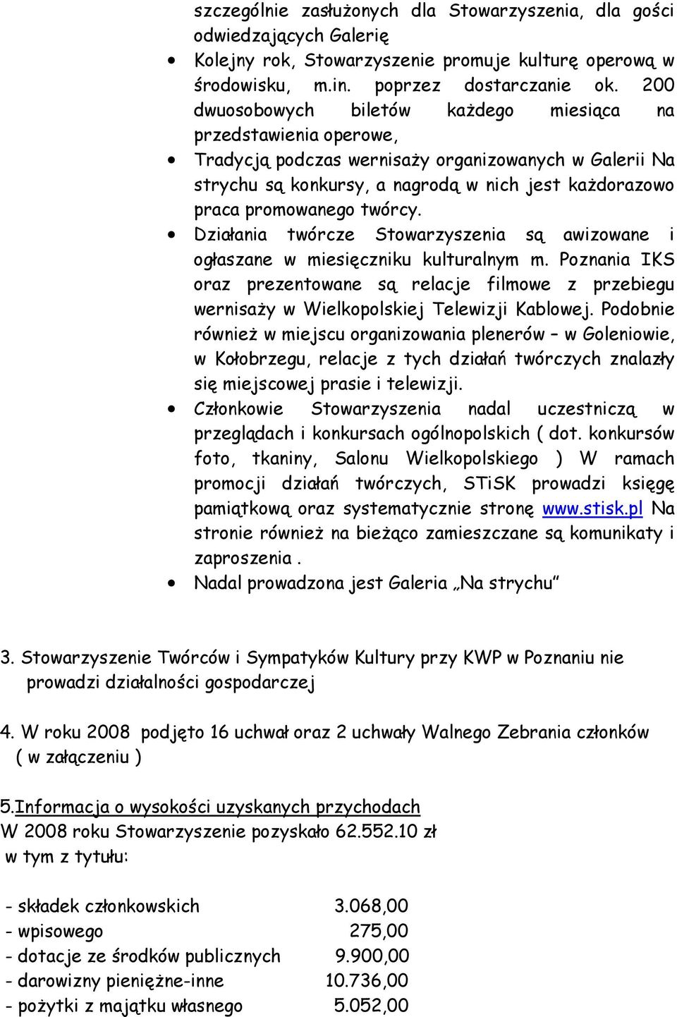twórcy. Działania twórcze Stowarzyszenia są awizowane i ogłaszane w miesięczniku kulturalnym m.