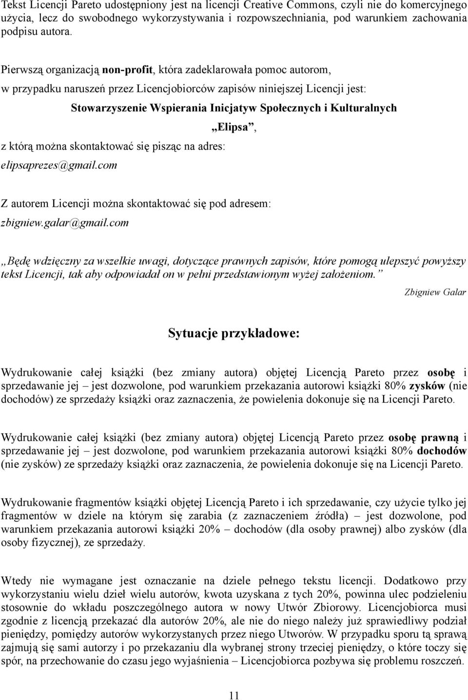 Kulturalnych Elipsa, z którą można skontaktować się pisząc na adres: elipsaprezes@gmail.com Z autorem Licencji można skontaktować się pod adresem: zbigniew.galar@gmail.