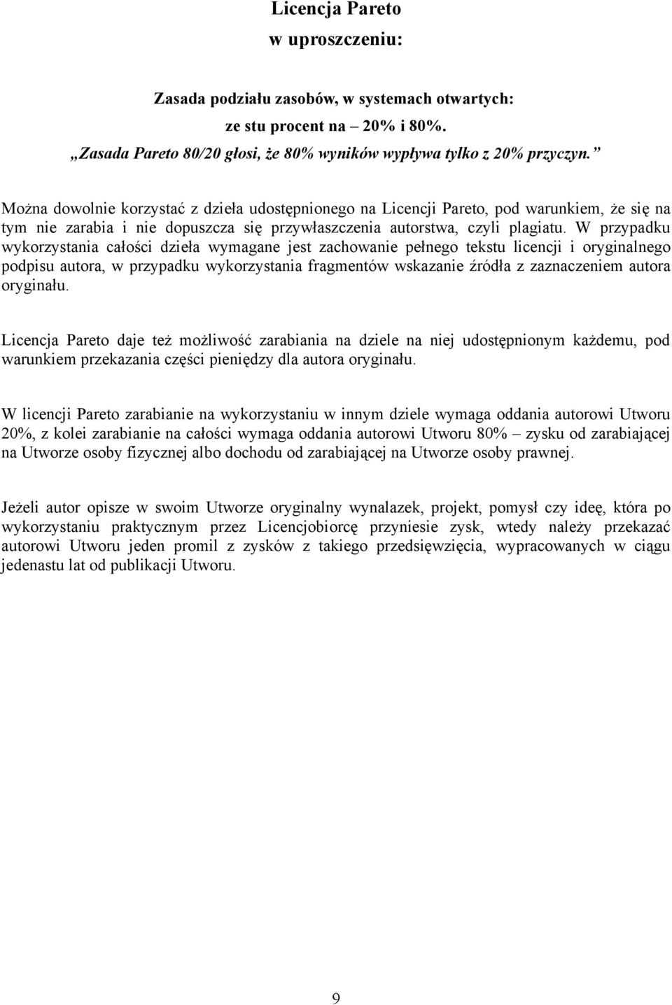 W przypadku wykorzystania całości dzieła wymagane jest zachowanie pełnego tekstu licencji i oryginalnego podpisu autora, w przypadku wykorzystania fragmentów wskazanie źródła z zaznaczeniem autora