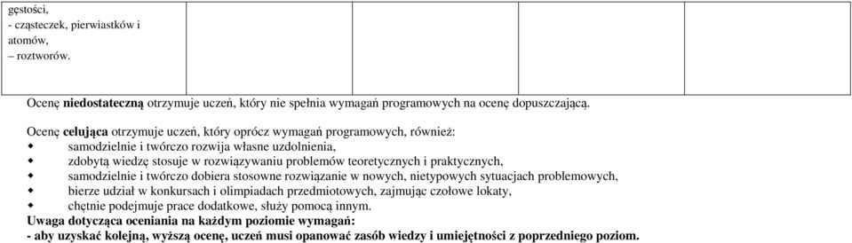 i praktycznych, samodzielnie i twórczo dobiera stosowne rozwiązanie w nowych, nietypowych sytuacjach problemowych, bierze udział w konkursach i olimpiadach przedmiotowych, zajmując czołowe