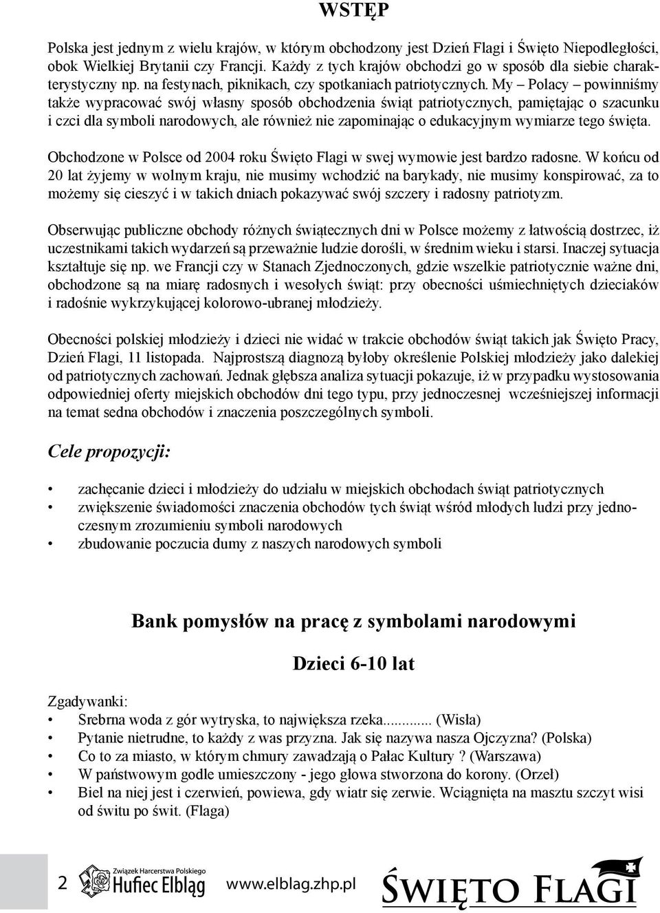 My Polacy powinniśmy także wypracować swój własny sposób obchodzenia świąt patriotycznych, pamiętając o szacunku i czci dla symboli narodowych, ale również nie zapominając o edukacyjnym wymiarze tego