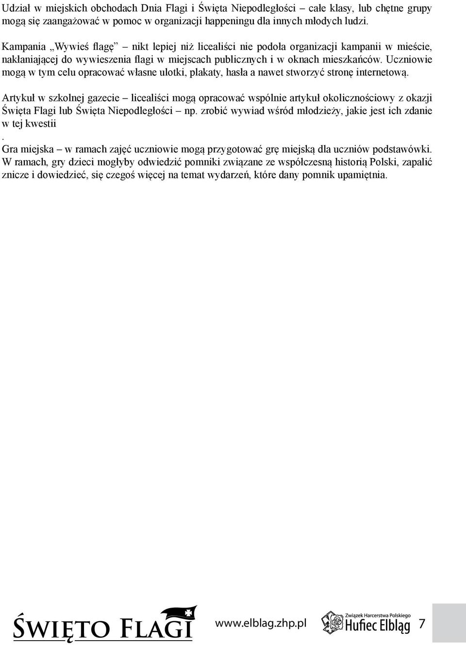 Uczniowie mogą w tym celu opracować własne ulotki, plakaty, hasła a nawet stworzyć stronę internetową.