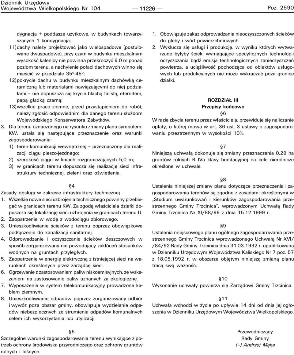 nie powinna przekroczyê 9,0 m ponad poziom terenu, a nachylenie po aci dachowych winno sií mieúciê w przedziale 35 o -45 o ; 12)pokrycie dachu w budynku mieszkalnym dachûwkπ ceramicznπ lub materia
