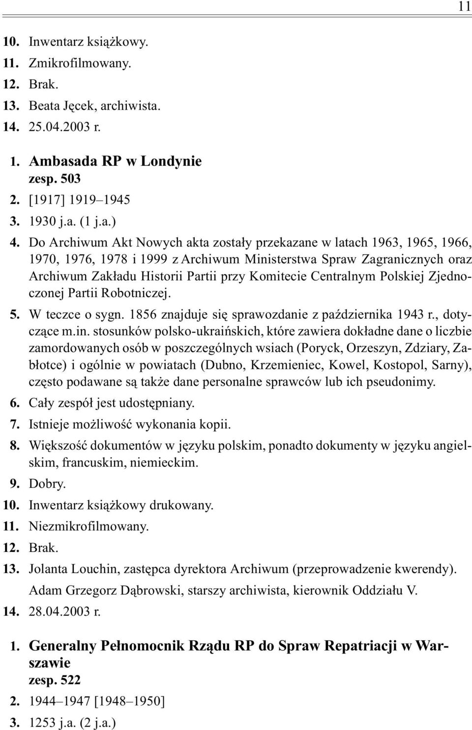 Centralnym Polskiej Zjednoczonej Partii Robotniczej. 5. W teczce o sygn. 1856 znajduje siê sprawozdanie z paÿdziernika 1943 r., dotycz¹ce m.in.