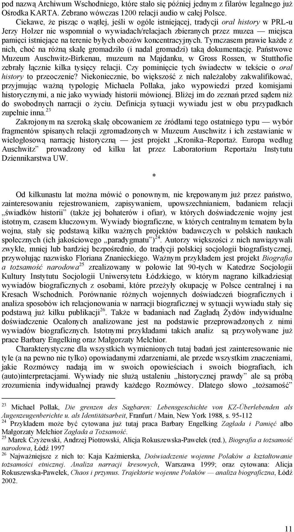 byłych obozów koncentracyjnych. Tymczasem prawie każde z nich, choć na różną skalę gromadziło (i nadal gromadzi) taką dokumentację.