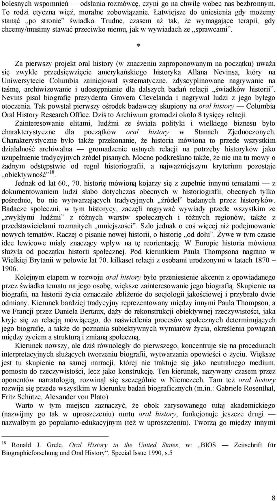 * Za pierwszy projekt oral history (w znaczeniu zaproponowanym na początku) uważa się zwykle przedsięwzięcie amerykańskiego historyka Allana Nevinsa, który na Uniwersytecie Columbia zainicjował