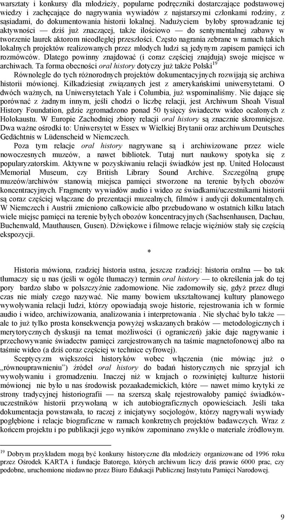Często nagrania zebrane w ramach takich lokalnych projektów realizowanych przez młodych ludzi są jedynym zapisem pamięci ich rozmówców.