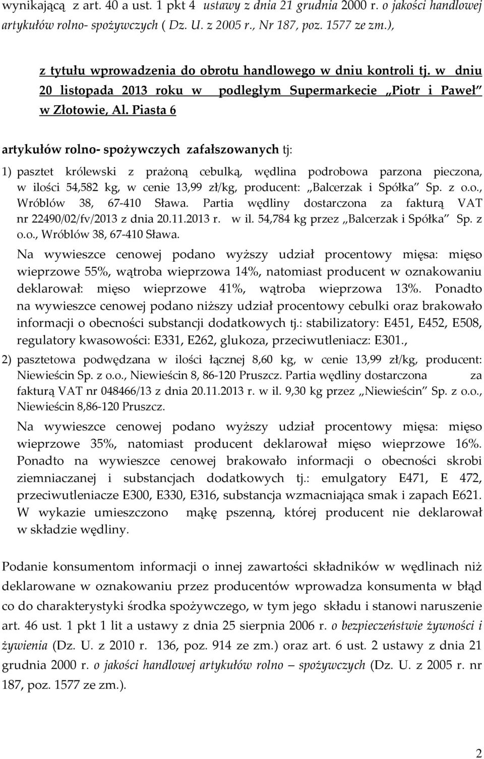 Piasta 6 artykułów rolno- spożywczych zafałszowanych tj: 1) pasztet królewski z prażoną cebulką, wędlina podrobowa parzona pieczona, w ilości 54,582 kg, w cenie 13,99 zł/kg, producent: Balcerzak i