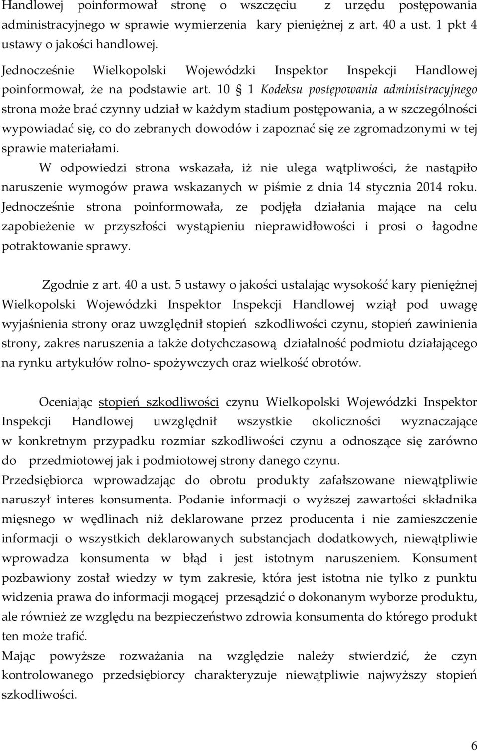 10 1 Kodeksu postępowania administracyjnego strona może brać czynny udział w każdym stadium postępowania, a w szczególności wypowiadać się, co do zebranych dowodów i zapoznać się ze zgromadzonymi w