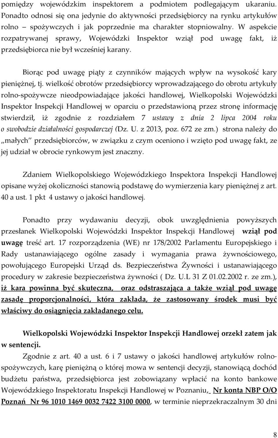 W aspekcie rozpatrywanej sprawy, Wojewódzki Inspektor wziął pod uwagę fakt, iż przedsiębiorca nie był wcześniej karany.