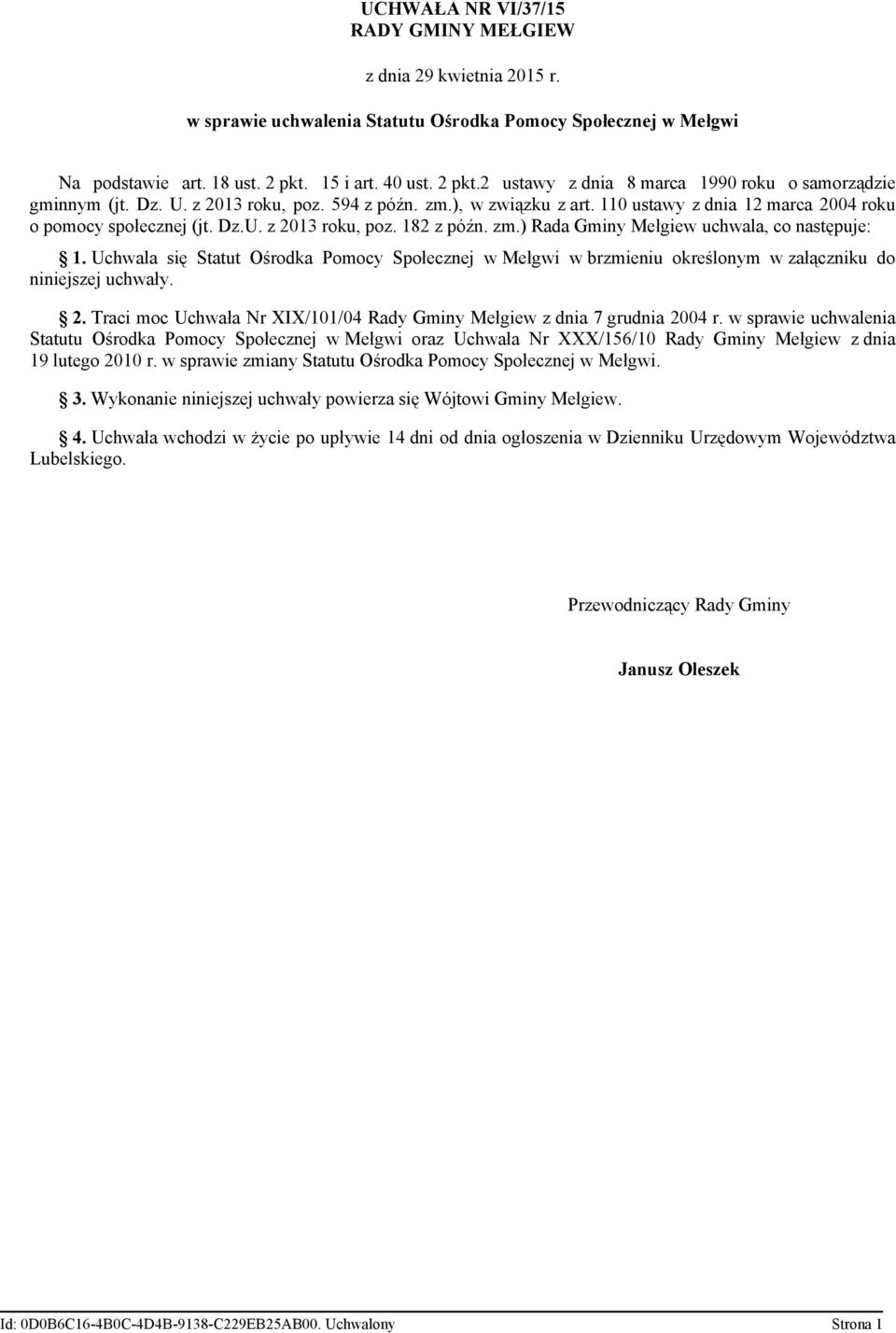 110 ustawy z dnia 12 marca 2004 roku o pomocy społecznej (jt. Dz.U. z 2013 roku, poz. 182 z późn. zm.) Rada Gminy Mełgiew uchwala, co następuje: 1.