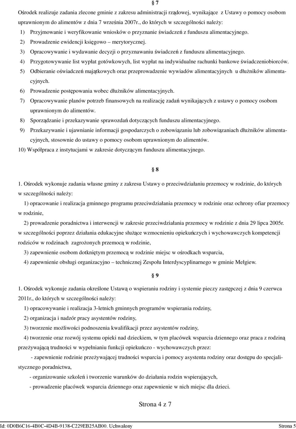 3) Opracowywanie i wydawanie decyzji o przyznawaniu świadczeń z funduszu alimentacyjnego. 4) Przygotowywanie list wypłat gotówkowych, list wypłat na indywidualne rachunki bankowe świadczeniobiorców.