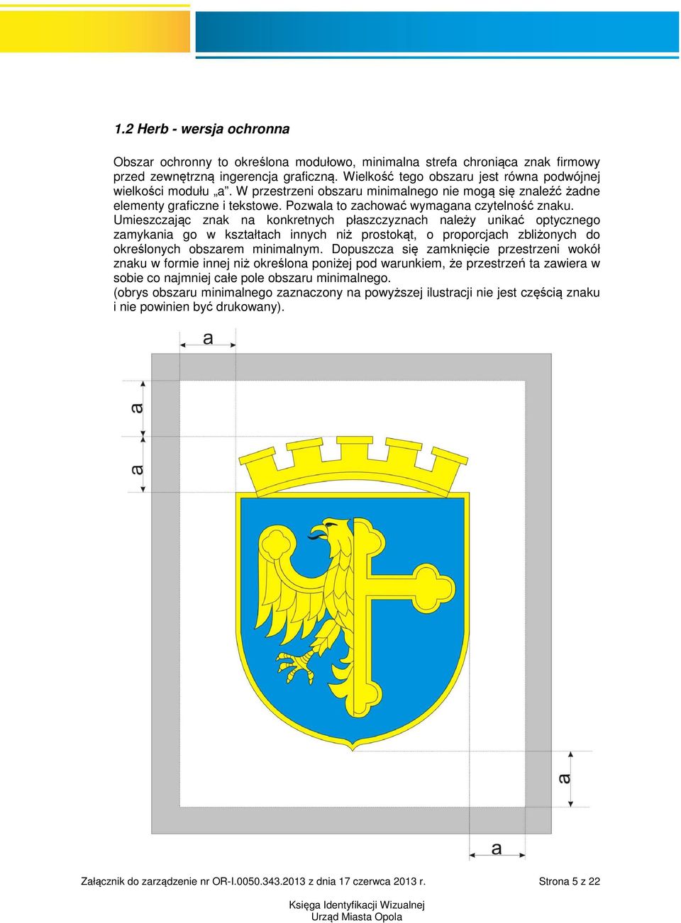 Pozwala to zachować wymagana czytelność znaku.