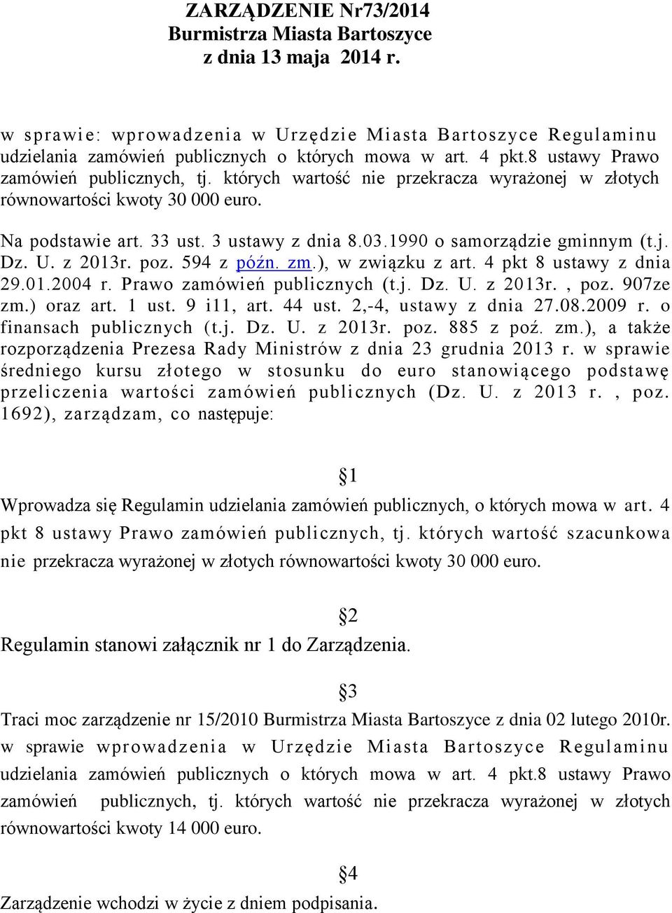 1990 o samorządzie gminnym (t.j. Dz. U. z 2013r. poz. 594 z późn. zm.), w związku z art. 4 pkt 8 ustawy z dnia 29.01.2004 r. Prawo zamówień publicznych (t.j. Dz. U. z 2013r., poz. 907ze zm.) oraz art.