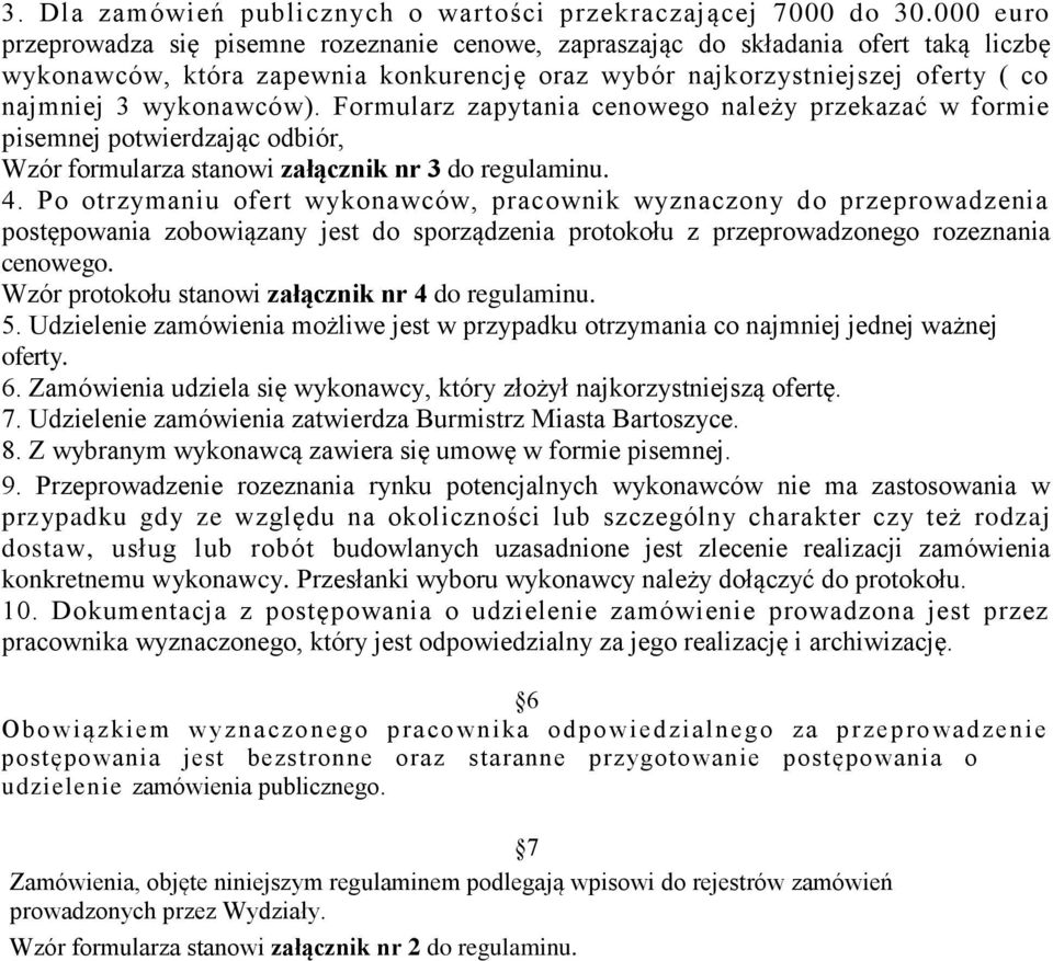 Formularz zapytania cenowego należy przekazać w formie pisemnej potwierdzając odbiór, Wzór formularza stanowi załącznik nr 3 do regulaminu. 4.