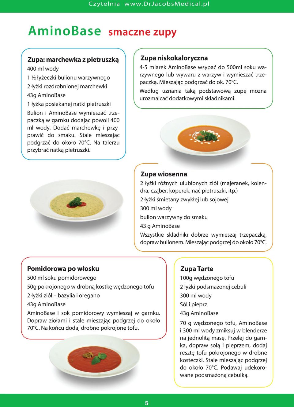 Zupa niskokaloryczna 4-5 miarek AminoBase wsypać do 500ml soku warzywnego lub wywaru z warzyw i wymieszać trzepaczką. Mieszając podgrzać do ok. 70 C.