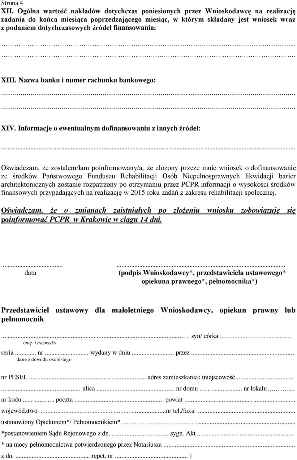 źródeł finansowania:.... XIII. Nazwa banku i numer rachunku bankowego:...... XIV.