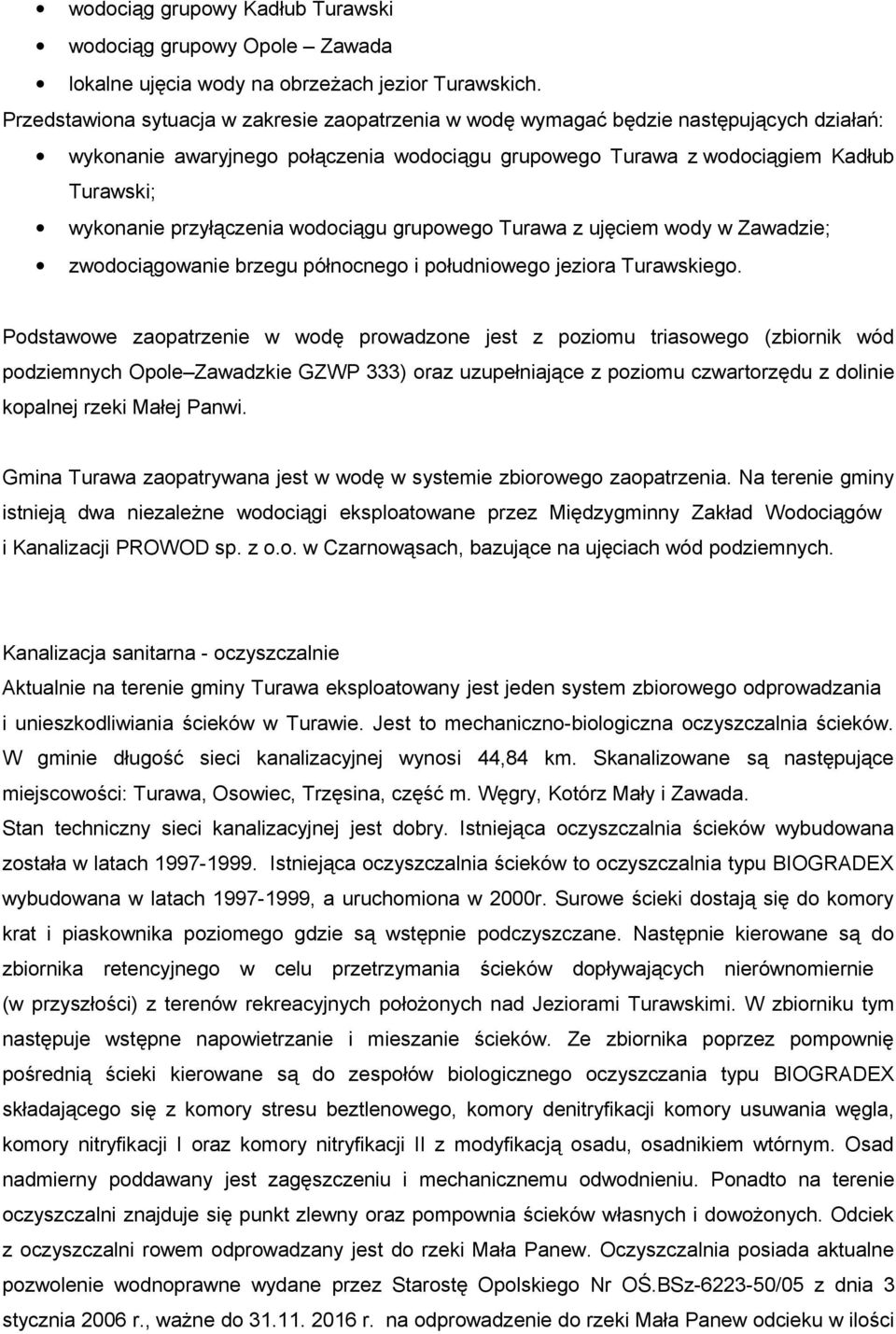 przyłączenia wodociągu grupowego Turawa z ujęciem wody w Zawadzie; zwodociągowanie brzegu północnego i południowego jeziora Turawskiego.