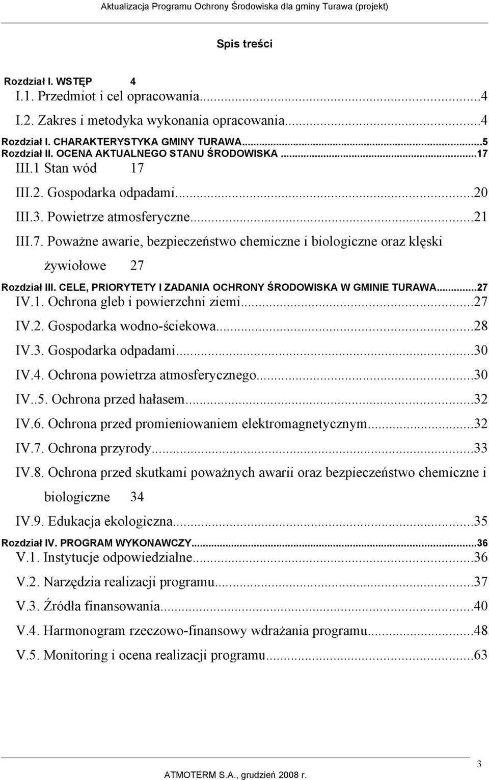 CELE, PRIORYTETY I ZADANIA OCHRONY ŚRODOWISKA W GMINIE TURAWA...27 IV.1. Ochrona gleb i powierzchni ziemi...27 IV.2. Gospodarka wodno-ściekowa...28 IV.3. Gospodarka odpadami...30 IV.4.