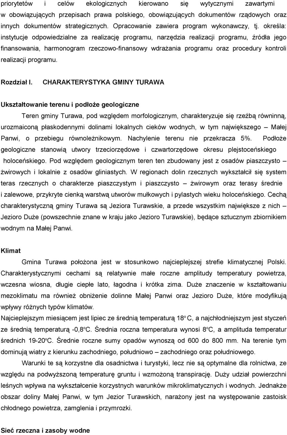 określa: instytucje odpowiedzialne za realizację programu, narzędzia realizacji programu, źródła jego finansowania, harmonogram rzeczowo-finansowy wdrażania programu oraz procedury kontroli
