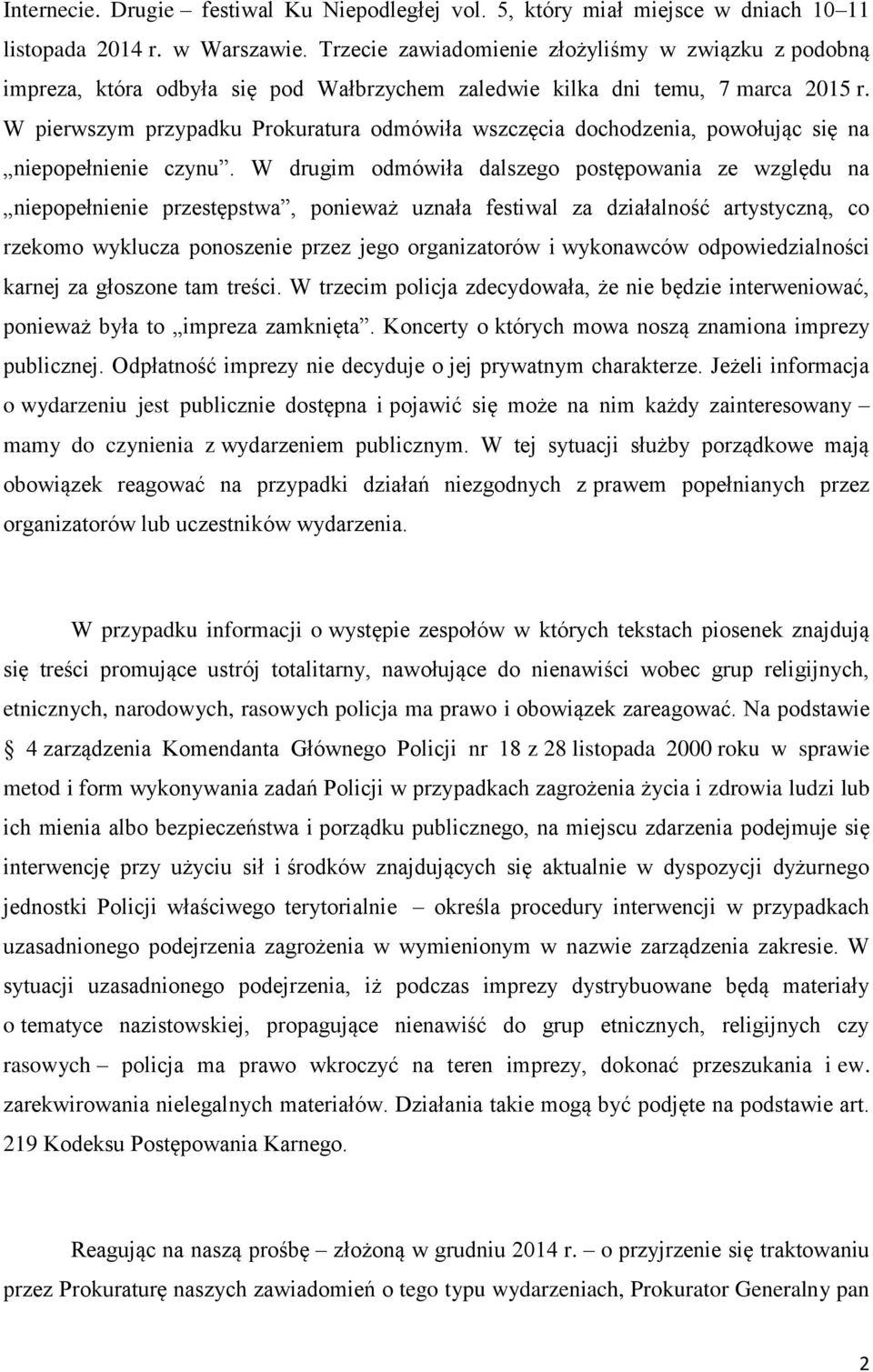 W pierwszym przypadku Prokuratura odmówiła wszczęcia dochodzenia, powołując się na niepopełnienie czynu.