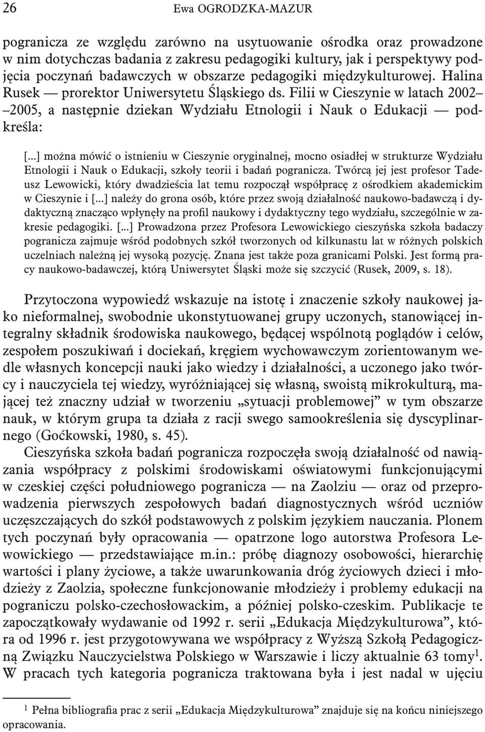 ..] można mówić o istnieniu w Cieszynie oryginalnej, mocno osiadłej w strukturze Wydziału Etnologii i Nauk o Edukacji, szkoły teorii i badań pogranicza.