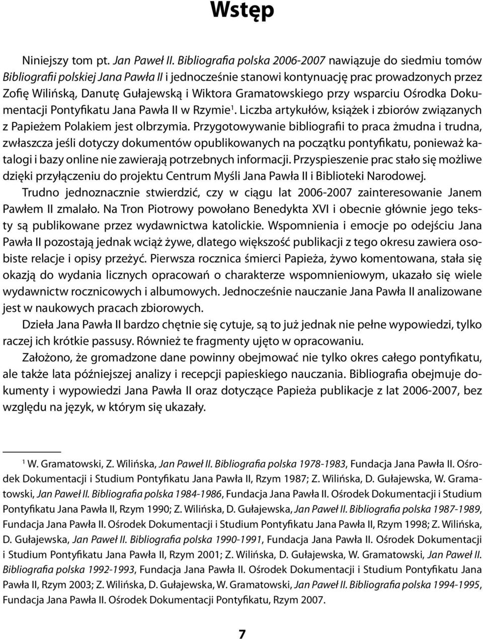 Gramatowskiego przy wsparciu Ośrodka Dokumentacji Pontyfikatu Jana Pawła II w Rzymie 1. Liczba artykułów, książek i zbiorów związanych z Papieżem Polakiem jest olbrzymia.