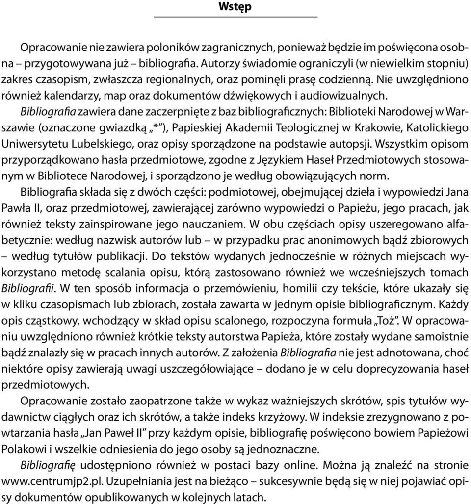 Nie uwzględniono również kalendarzy, map oraz dokumentów dźwiękowych i audiowizualnych.