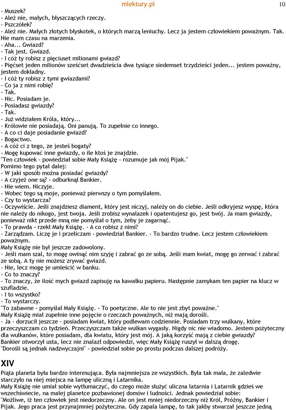 .. jestem powaŝny, jestem dokładny. - I cóŝ ty robisz z tymi gwiazdami? - Co ja z nimi robię? - Tak. - Nic. Posiadam je. - Posiadasz gwiazdy? - Tak. - JuŜ widziałem Króla, który.