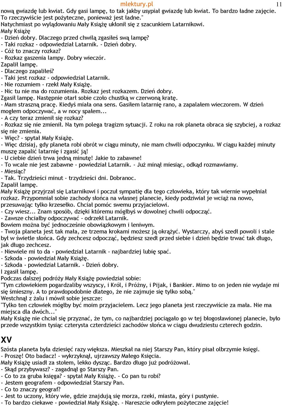 - Rozkaz gaszenia lampy. Dobry wieczór. Zapalił lampę. - Dlaczego zapaliłeś? - Taki jest rozkaz - odpowiedział Latarnik. - Nie rozumiem - rzekł. - Nic tu nie ma do rozumienia. Rozkaz jest rozkazem.