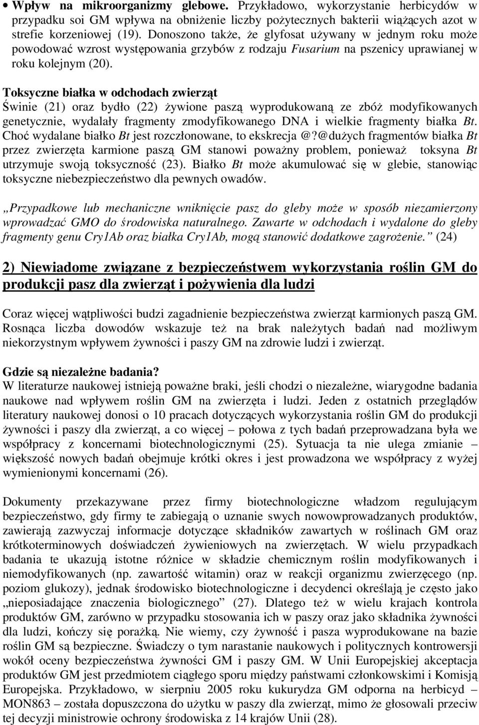 Toksyczne białka w odchodach zwierząt Świnie (21) oraz bydło (22) żywione paszą wyprodukowaną ze zbóż modyfikowanych genetycznie, wydalały fragmenty zmodyfikowanego DNA i wielkie fragmenty białka Bt.