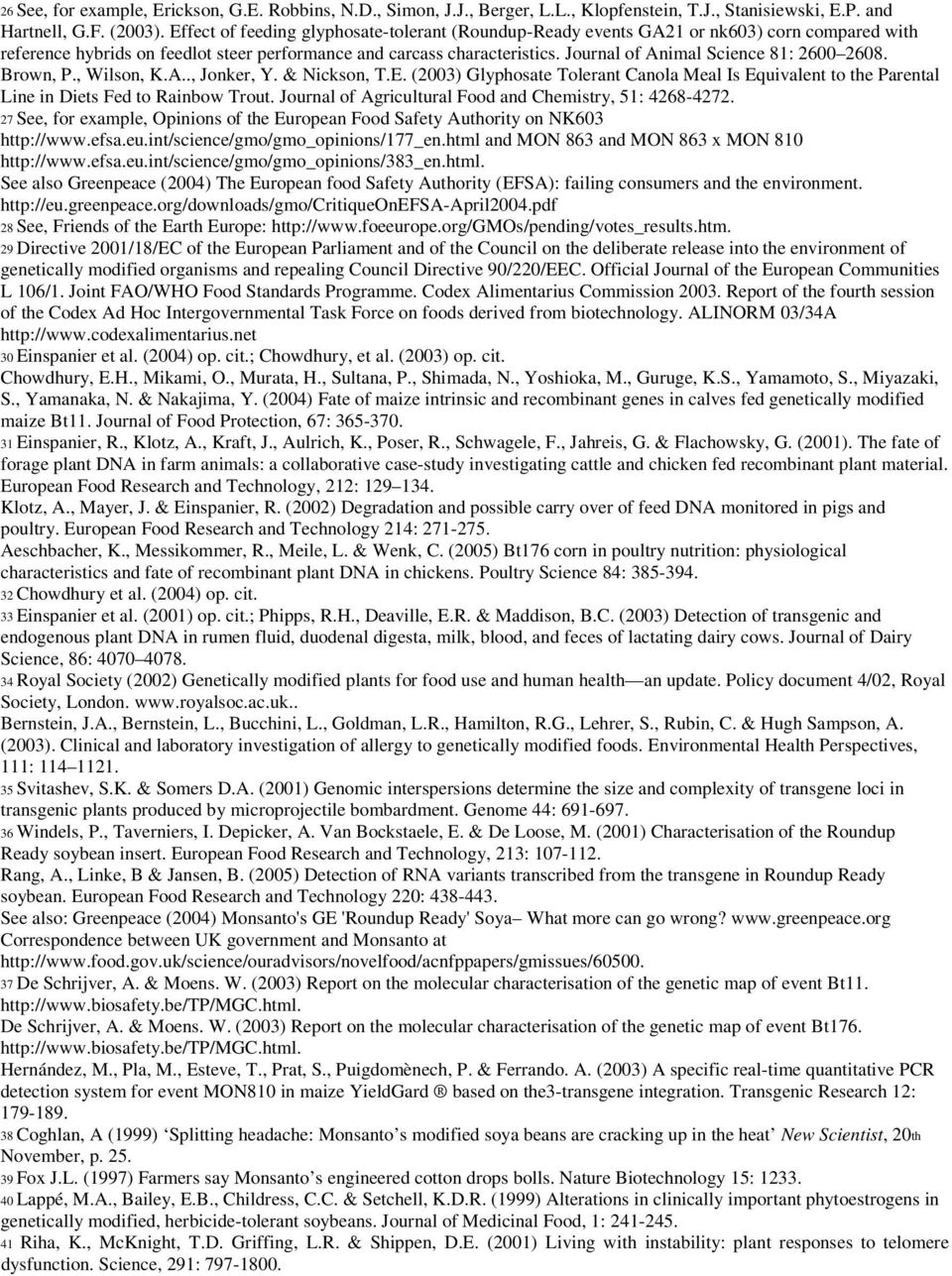Journal of Animal Science 81: 2600 2608. Brown, P., Wilson, K.A.., Jonker, Y. & Nickson, T.E. (2003) Glyphosate Tolerant Canola Meal Is Equivalent to the Parental Line in Diets Fed to Rainbow Trout.