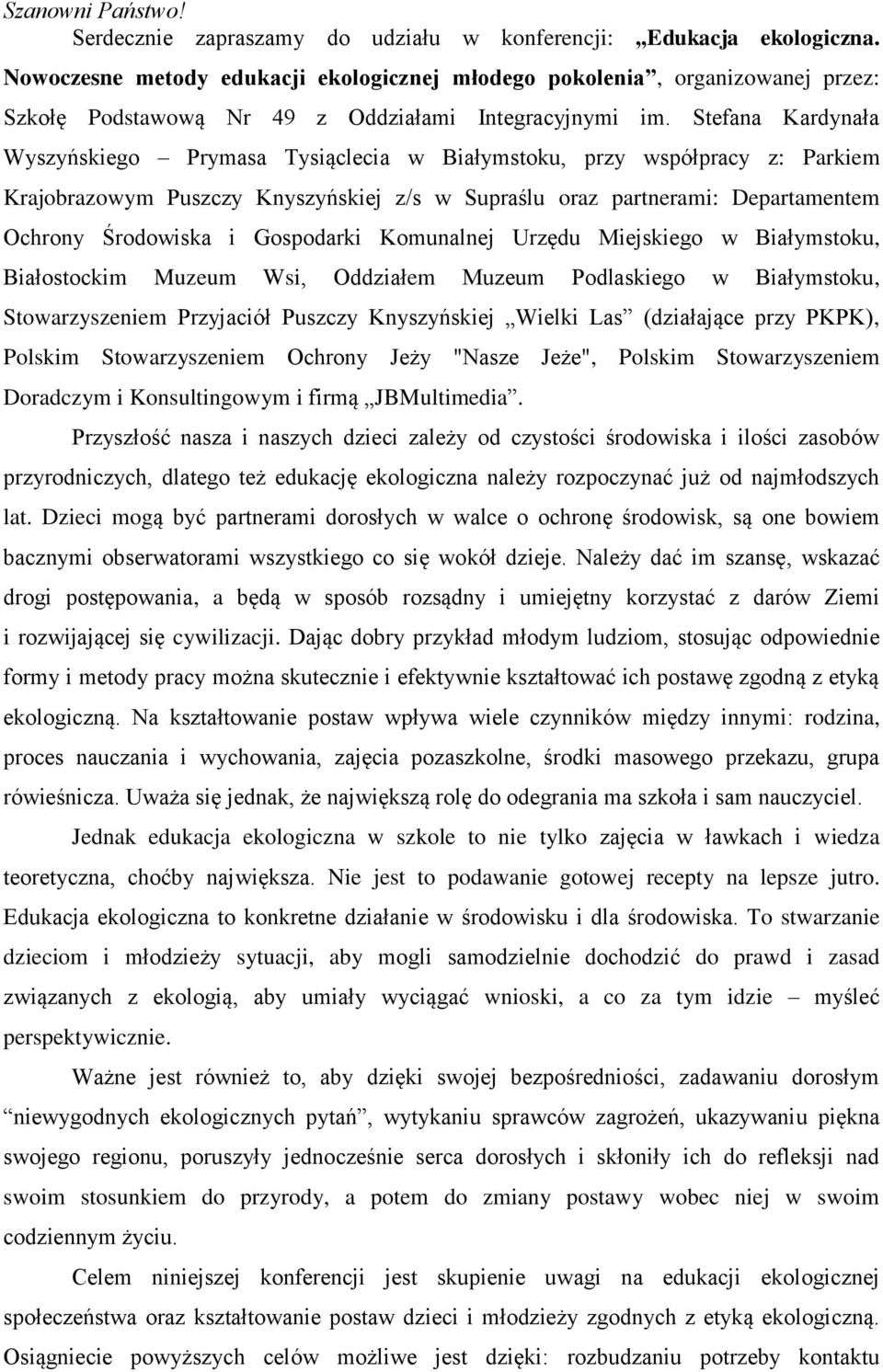 Stefana Kardynała Wyszyńskiego Prymasa Tysiąclecia w Białymstoku, przy współpracy z: Parkiem Krajobrazowym Puszczy Knyszyńskiej z/s w Supraślu oraz partnerami: Departamentem Ochrony Środowiska i