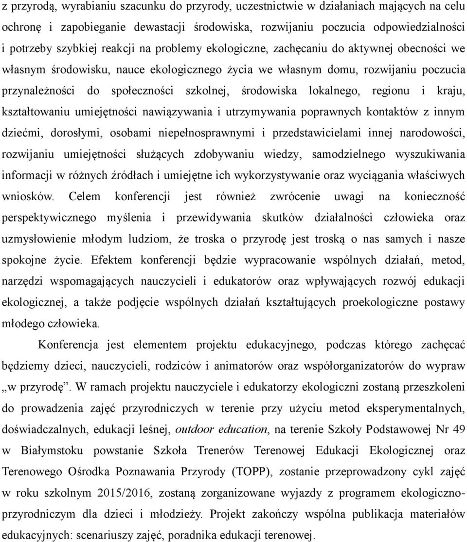 środowiska lokalnego, regionu i kraju, kształtowaniu umiejętności nawiązywania i utrzymywania poprawnych kontaktów z innym dziećmi, dorosłymi, osobami niepełnosprawnymi i przedstawicielami innej