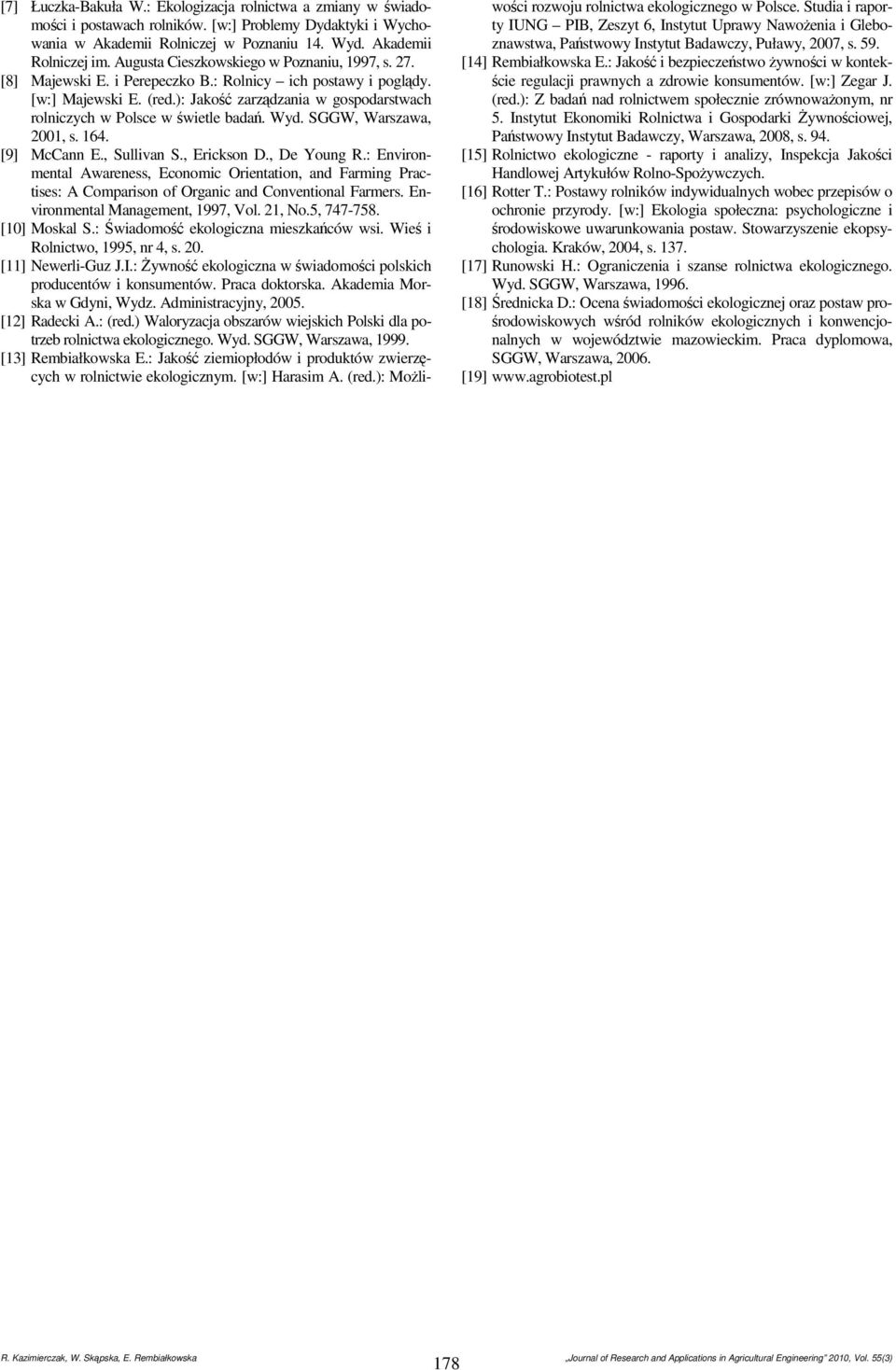 ): Jakość zarządzania w gospodarstwach rolniczych w Polsce w świetle badań. Wyd. SGGW, Warszawa, 2001, s. 164. [9] McCann E., Sullivan S., Erickson D., De Young R.