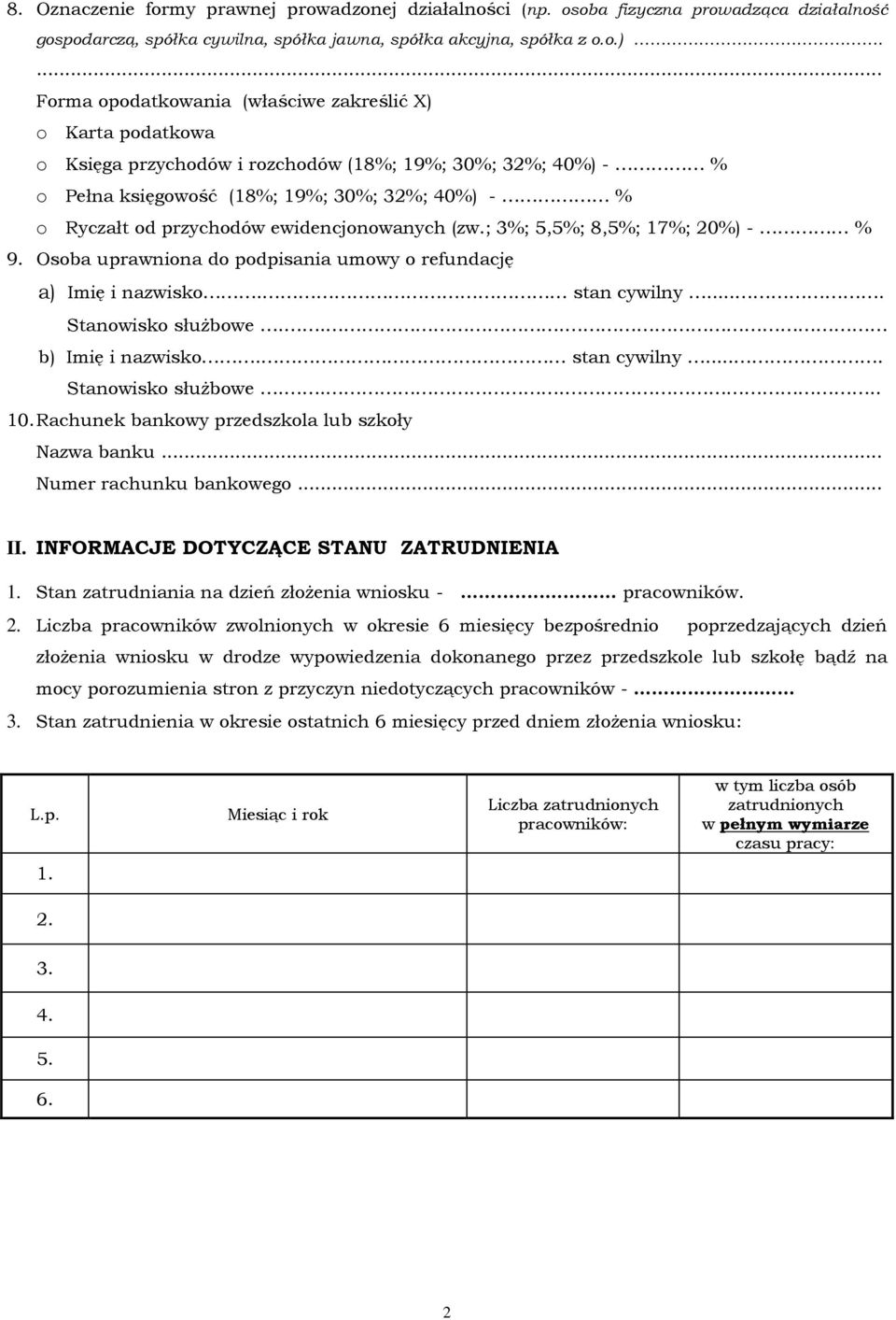 ewidencjonowanych (zw.; 3%; 5,5%; 8,5%; 17%; 20%) - % 9. Osoba uprawniona do podpisania umowy o refundację a) Imię i nazwisko. stan cywilny... Stanowisko służbowe... b) Imię i nazwisko. stan cywilny... Stanowisko służbowe..... 10.