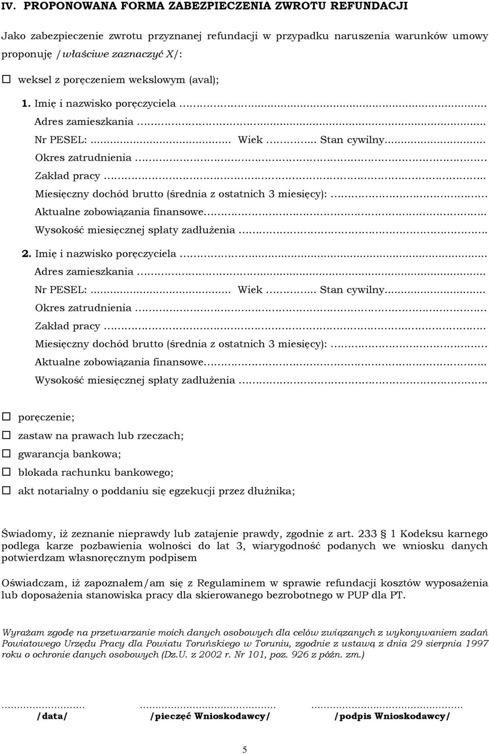 ... Miesięczny dochód brutto (średnia z ostatnich 3 miesięcy):. Aktualne zobowiązania finansowe.. Wysokość miesięcznej spłaty zadłużenia. 2. Imię i nazwisko poręczyciela... Adres zamieszkania.