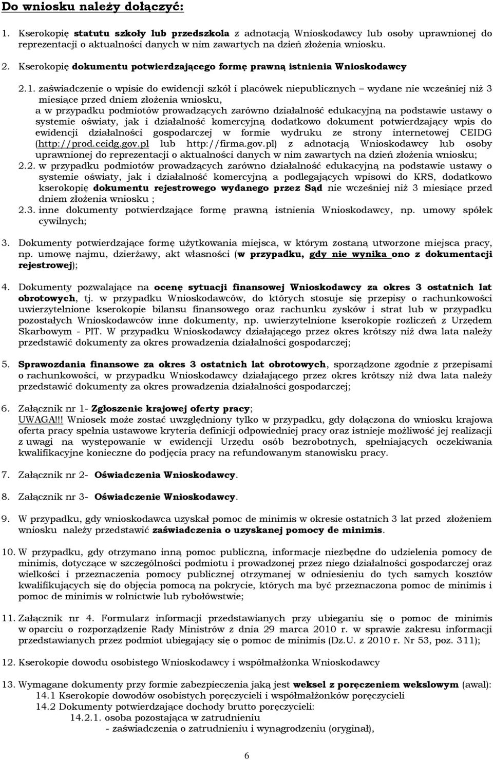 zaświadczenie o wpisie do ewidencji szkół i placówek niepublicznych wydane nie wcześniej niż 3 miesiące przed dniem złożenia wniosku, a w przypadku podmiotów prowadzących zarówno działalność