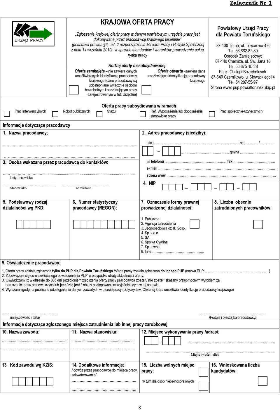 w sprawie standardów i warunków prowadzenia usług rynku pracy Rodzaj oferty niesubsydiowanej: Oferta zamknięta nie zawiera danych umożliwiających identyfikację pracodawcy krajowego (dane pracodawcy