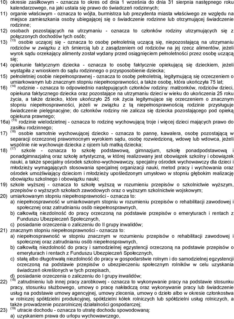 utrzymaniu - oznacza to członków rodziny utrzymujących się z połączonych dochodów tych osób; 13) (13) osobie uczącej się - oznacza to osobę pełnoletnią uczącą się, niepozostającą na utrzymaniu
