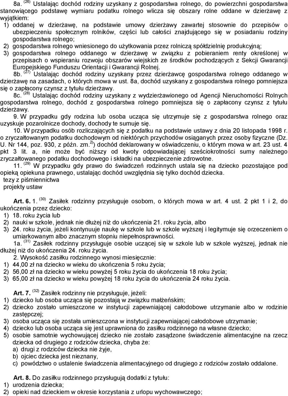 rolnego; 2) gospodarstwa rolnego wniesionego do użytkowania przez rolniczą spółdzielnię produkcyjną; 3) gospodarstwa rolnego oddanego w dzierżawę w związku z pobieraniem renty określonej w przepisach