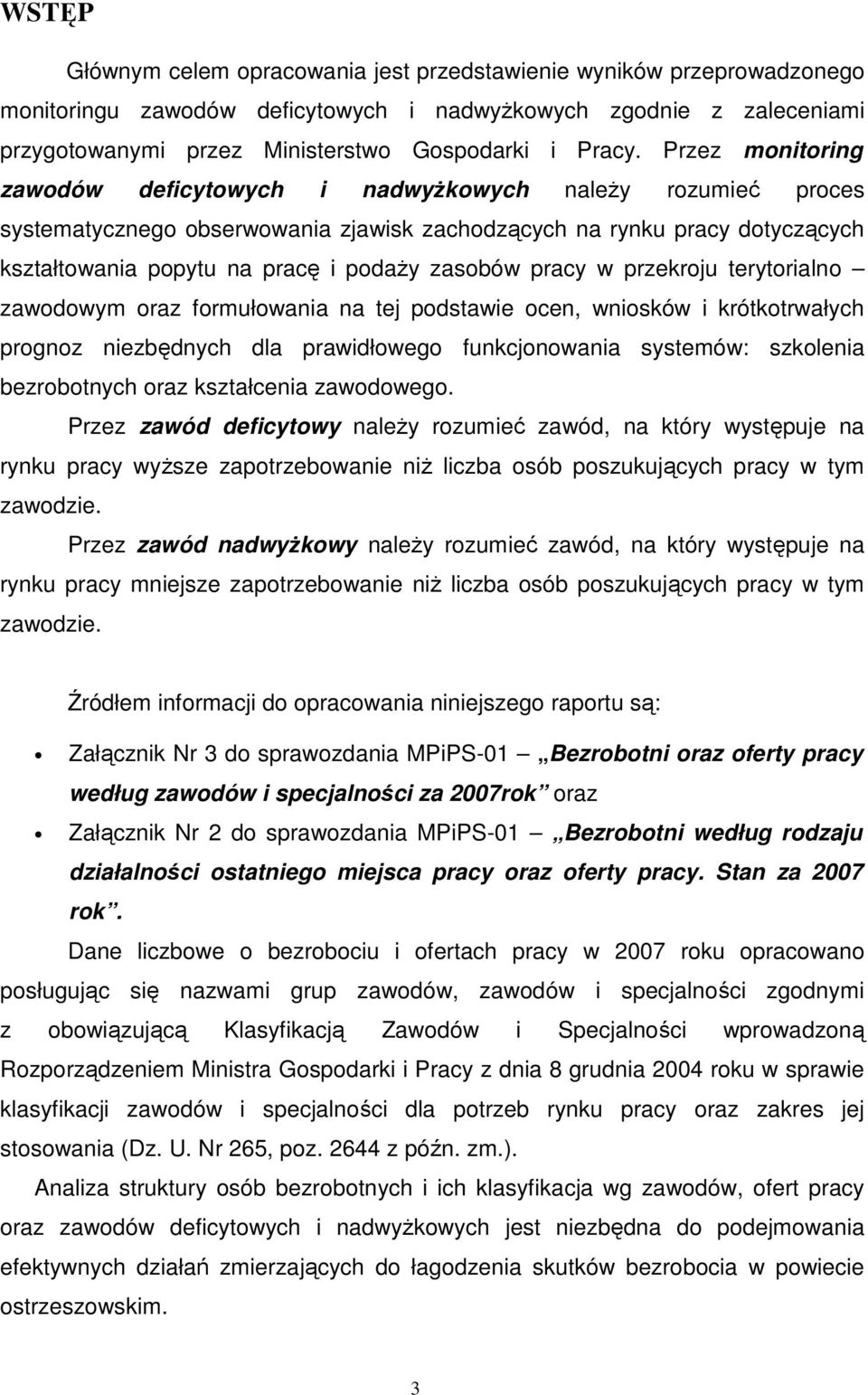 pracy w przekroju terytorialno zawodowym oraz formułowania na tej podstawie ocen, wniosków i krótkotrwałych prognoz niezbędnych dla prawidłowego funkcjonowania systemów: szkolenia bezrobotnych oraz