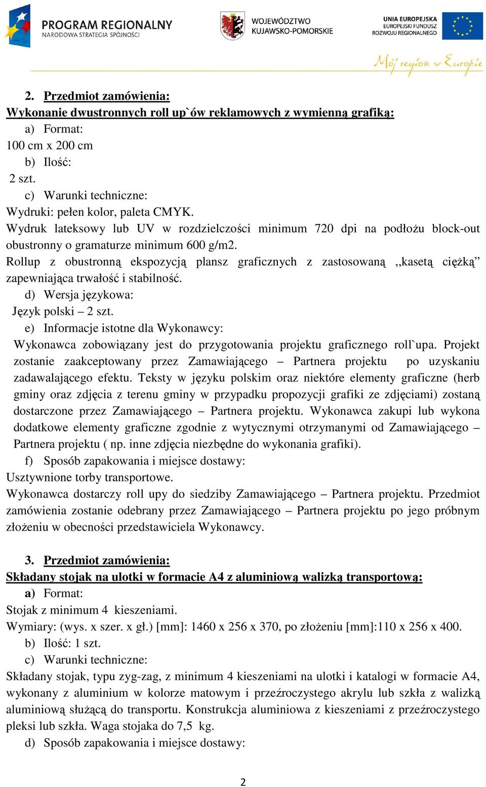 Rollup z obustronną ekspozycją plansz graficznych z zastosowaną,,kasetą ciężką zapewniająca trwałość i stabilność. d) Wersja językowa: Język polski 2 szt.